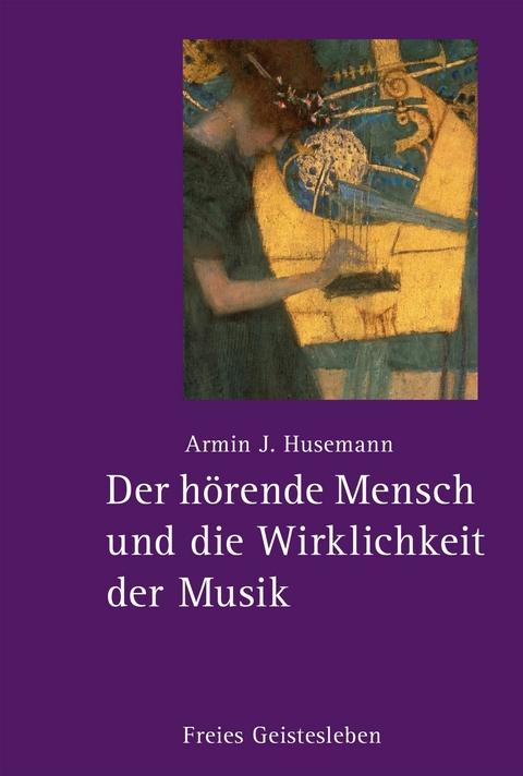 Der h&ouml;rende Mensch und die Wirklichkeit der Musik -  Armin J. Husemann