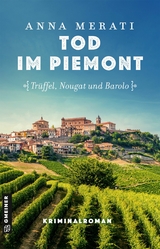 Tod im Piemont - Tr&uuml;ffel, Nougat und Barolo - Anna Merati