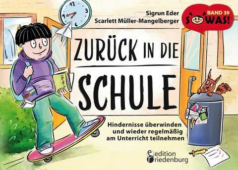 Zur&uuml;ck in die Schule - Hindernisse &uuml;berwinden und wieder regelm&auml;&szlig;ig am Unterricht teilnehmen - Sigrun Eder, Scarlett M&uuml;ller-Mangelberger