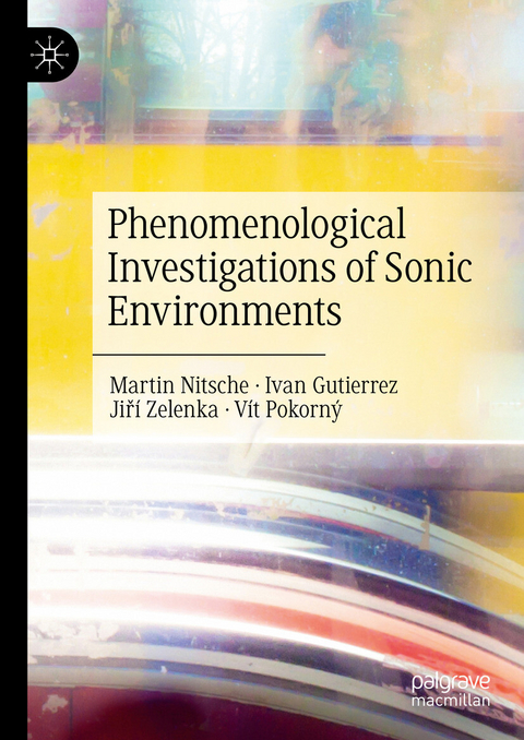 Phenomenological Investigations of Sonic Environments - Martin Nitsche, Ivan Gutierrez, Jiř&iacute; Zelenka, V&iacute;t Pokorn&yacute;