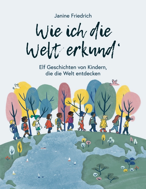 Wie ich die Welt erkund' -  Janine Friedrich
