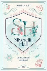 Silvercliff Hall &ndash; Vom Zauber gek&uuml;sst - Aniela Ley