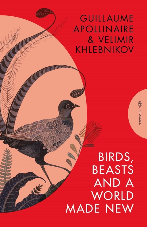 Birds, Beasts and a World Made New - Velimir Khlebnikov, Guillaume Apollinaire