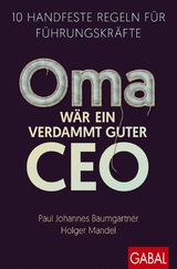 Oma w&auml;r ein verdammt guter CEO - Paul Johannes Baumgartner, Holger Mandel