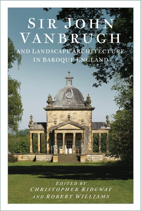 Sir John Vanbrugh and Landscape Architecture in Baroque England -  Christopher Ridgway,  Robert Williams