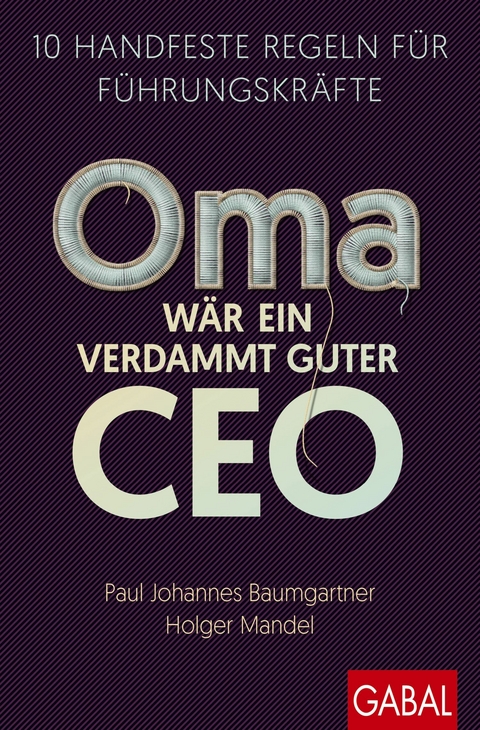 Oma w&auml;r ein verdammt guter CEO - Paul Johannes Baumgartner, Holger Mandel