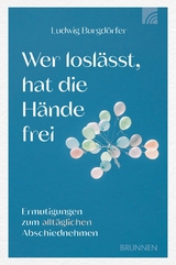 Wer losl&auml;sst, hat die H&auml;nde frei - Ludwig Burgd&ouml;rfer