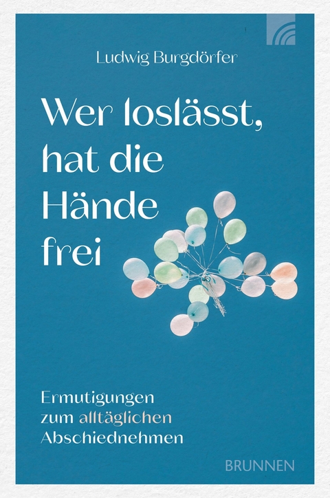 Wer losl&auml;sst, hat die H&auml;nde frei - Ludwig Burgd&ouml;rfer