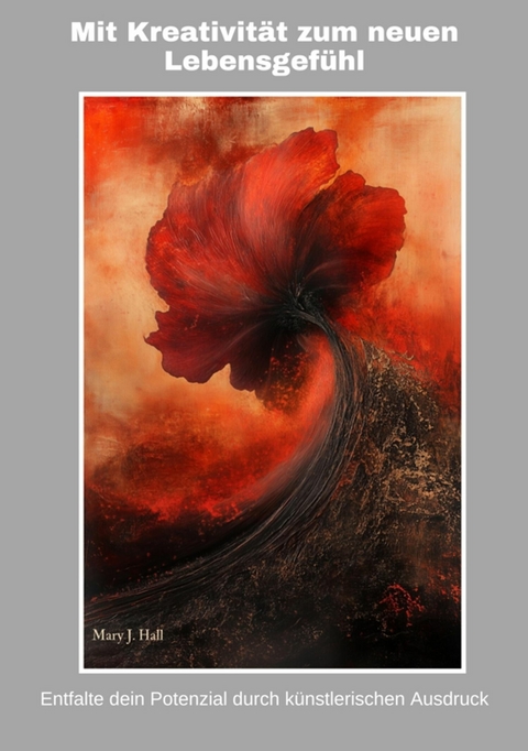 Mit Kreativit&auml;t zum neuen Lebensgef&uuml;hl - Mary J. Hall