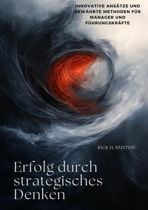 Erfolg durch strategisches Denken - Rick H. Huston
