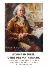 Leonhard Euler:  Genie der Mathematik - Sebastian G. Jasper