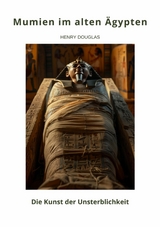 Mumien im alten &Auml;gypten - Henry Douglas