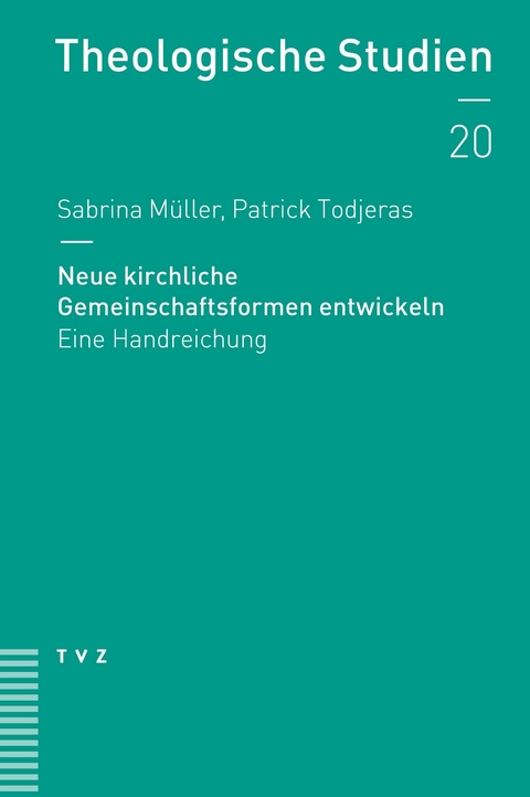 Neue kirchliche Gemeinschaftsformen entwickeln -  Sabrina M&uuml;ller,  Patrick Todjeras