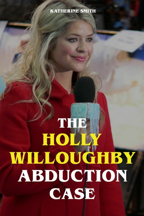 The Holly Willoughby Abduction Case - Katherine Smith