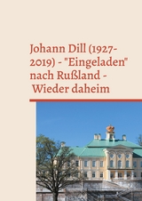 Johann Dill (1927-2019) - "Eingeladen" nach Ru&szlig;land - Wieder daheim - 