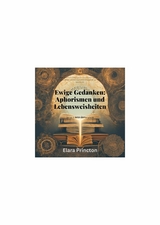 Ewige Gedanken - Aphorismen und Lebensweisheiten - Elara Princton