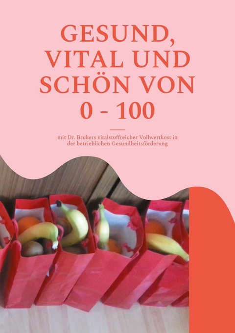 Gesund, vital und sch&ouml;n von 0 - 100 - Britta Winkle-Wolf