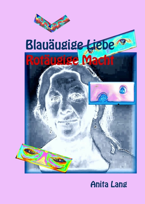 Blau&auml;ugige Liebe - Rot&auml;ugige Macht - Anita Lang
