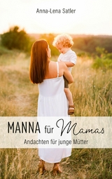 Manna f&uuml;r Mamas - Anna-Lena Satler
