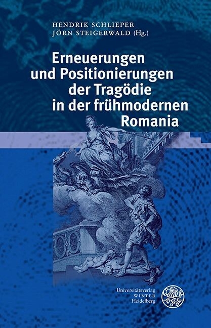 Erneuerungen und Positionierungen der Trag&ouml;die in der fr&uuml;hmodernen Romania - 