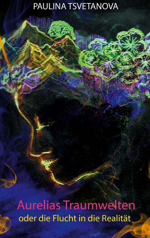 Aurelias Traumwelten oder die Flucht in die Realit&auml;t - Paulina Tsvetanova