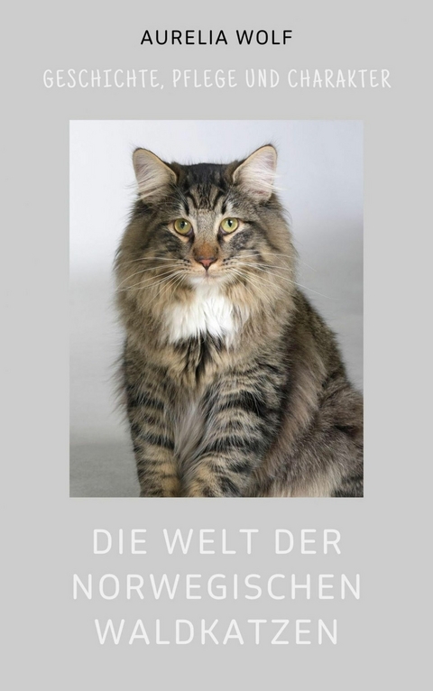 Die Welt der Norwegischen Waldkatze - Aurelia Wolf