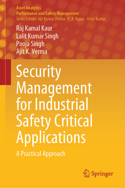Security Management for Industrial Safety Critical Applications -  Raj Kamal Kaur,  Lalit Kumar Singh,  Pooja Singh,  Ajit K. Verma