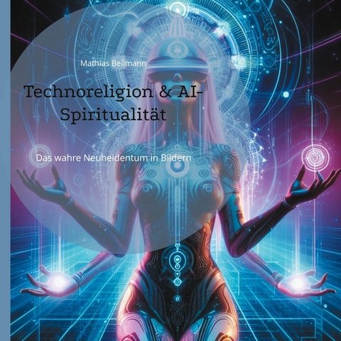 Technoreligion & AI-Spiritualit&auml;t - Mathias Bellmann