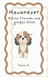 Havaneser - kleine Freunde und großes Glück - Tobias Hopfmüller
