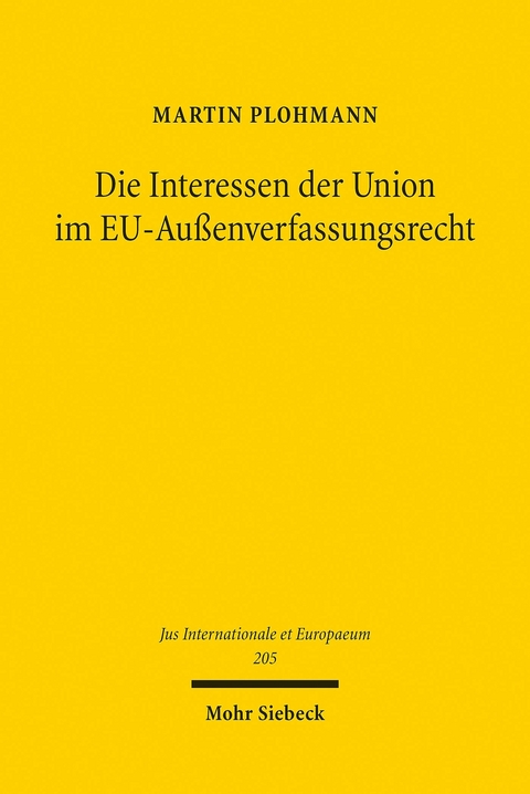 Die Interessen der Union im EU-Au&szlig;enverfassungsrecht -  Martin Plohmann