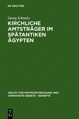 Kirchliche Amtstr&auml;ger im sp&auml;tantiken &Auml;gypten - Georg Schmelz
