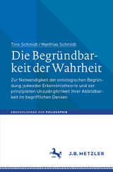 Die Begründbarkeit der Wahrheit - Tino Schmidt, Matthias Schmidt