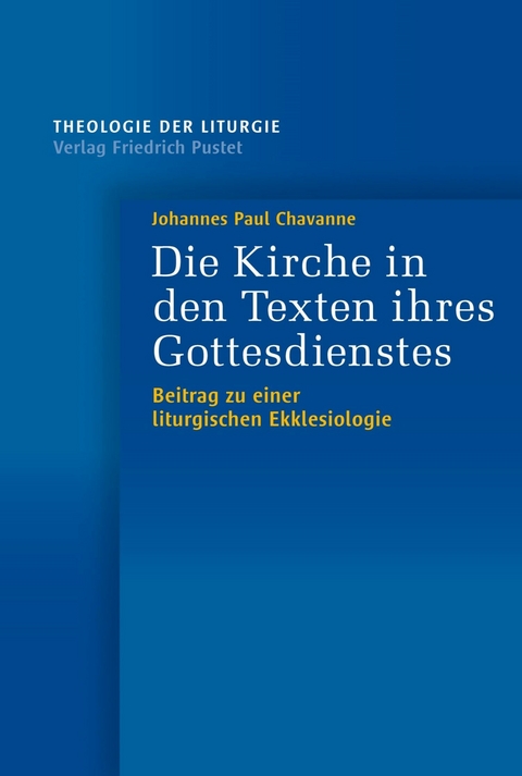 Die Kirche in den Texten ihres Gottesdienstes -  Johannes Paul Chavanne