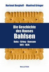 Die Geschichte des Hauses Bahlsen -  Hartmut Berghoff,  Manfred Grieger