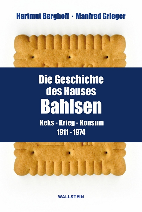 Die Geschichte des Hauses Bahlsen -  Hartmut Berghoff,  Manfred Grieger