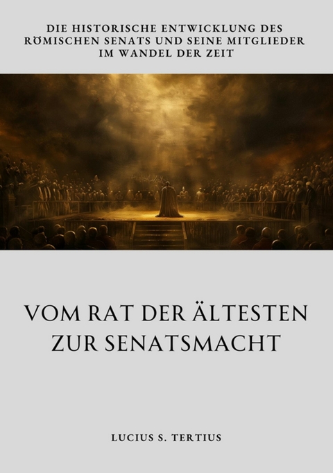 Vom Rat der &Auml;ltesten  zur Senatsmacht - Lucius S. Tertius