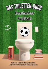 Das Toiletten Buch: Deutscher Fu&szlig;ball - Niels Kreyer