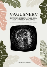 Vagusnerv - Dein Selbstheilungsnerv zur inneren Balance: Wie du ihn stimulierst und dein Wohlbefinden steigerst - Madeleine Wilson