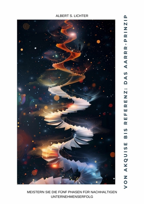 Von Akquise bis Referenz: Das AARRR-Prinzip - Albert S. Lichter