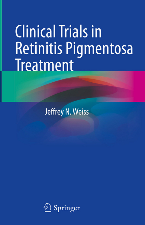 Clinical Trials in Retinitis Pigmentosa Treatment -  Jeffrey N. Weiss
