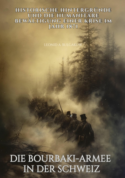 Die Bourbaki-Armee in der Schweiz - Leonid A. Bulgakow