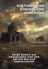 Kulturen und K&ouml;nigreiche  Armeniens - Mariam Grigoryan
