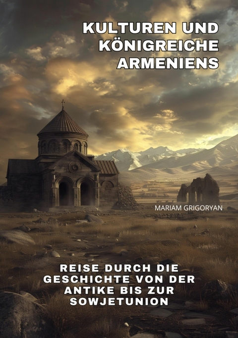 Kulturen und K&ouml;nigreiche  Armeniens - Mariam Grigoryan