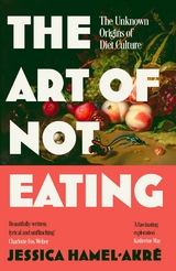 The Art of Not Eating - Jessica Hamel-Akr&eacute;