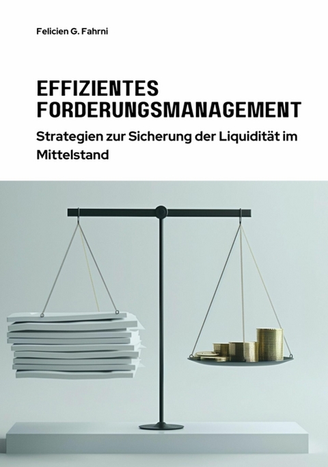 Effizientes  Forderungsmanagement - Felicien G. Fahrni