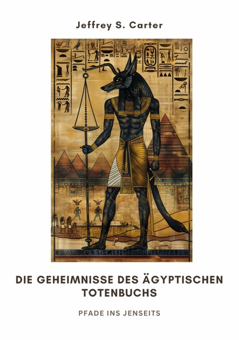 Die Geheimnisse des  &Auml;gyptischen Totenbuchs - Jeffrey S. Carter
