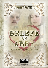 Briefe an Abby - Zwischen Leben und Tod - Perry Payne