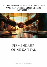 Firmenkauf ohne Kapital - Henning F. Meyer