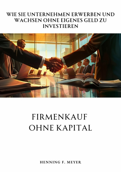 Firmenkauf ohne Kapital - Henning F. Meyer