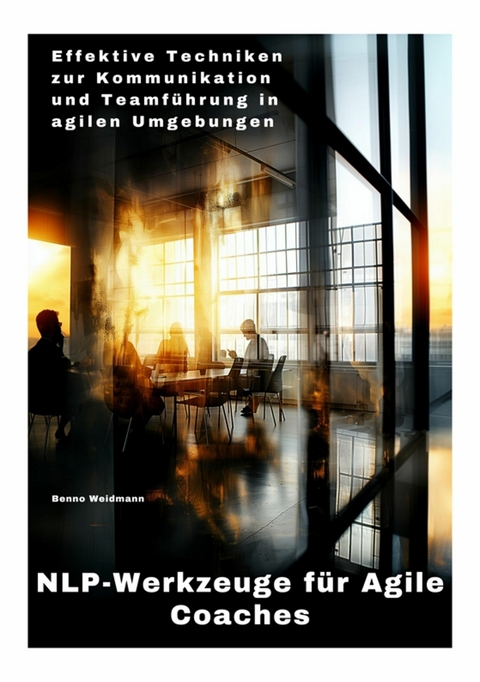 NLP-Werkzeuge  f&uuml;r Agile Coaches - Benno Weidmann